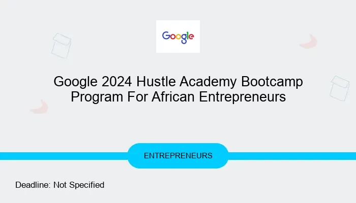 Google 2024 Hustle Academy Bootcamp Program For African Entrepreneurs