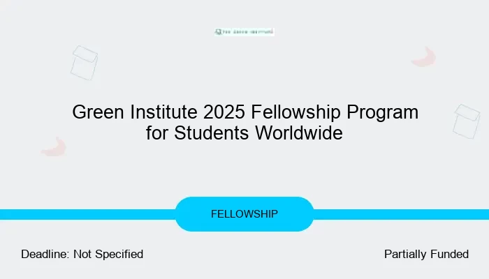 Green Institute 2025 Fellowship Program for Students Worldwide
