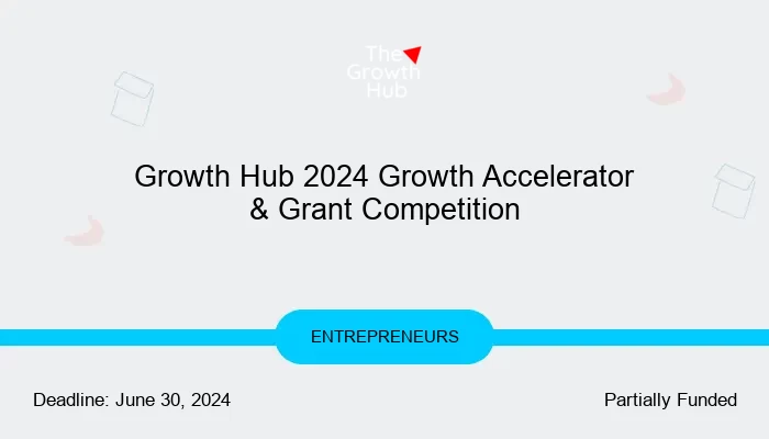 Growth Hub 2024 Growth Accelerator & Grant Competition