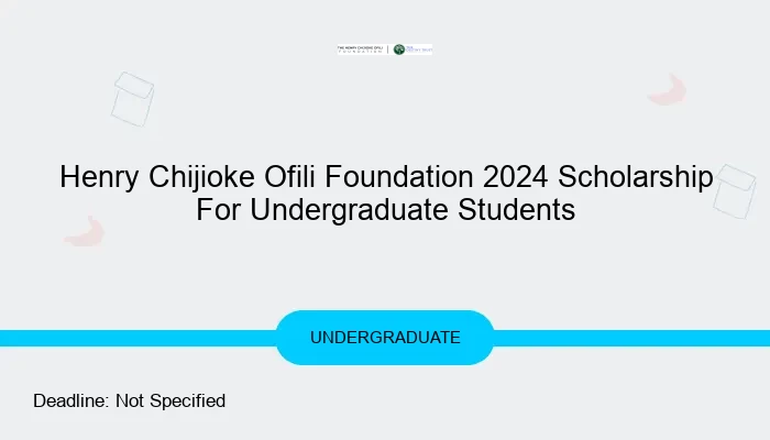 Henry Chijioke Ofili Foundation 2024 Scholarship For Undergraduate Students