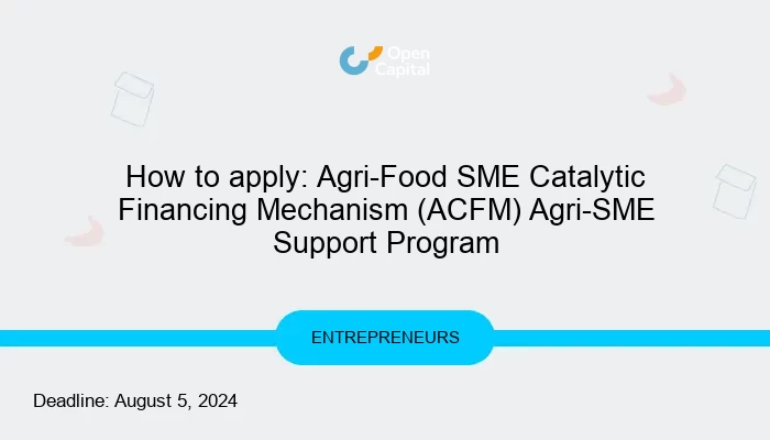 How to apply: Agri-Food SME Catalytic Financing Mechanism (ACFM) Agri-SME Support Program