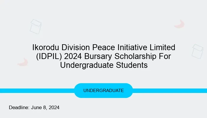 Ikorodu Division Peace Initiative Limited (IDPIL) 2024 Bursary Scholarship For Undergraduate Students