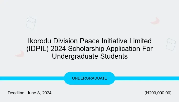 Ikorodu Division Peace Initiative Limited (IDPIL) 2024 Scholarship Application For Undergraduate Students