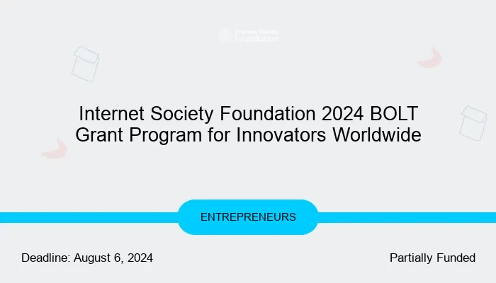 Internet Society Foundation 2024 BOLT Grant Program for Innovators Worldwide
