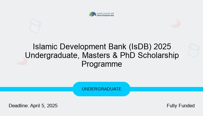 Islamic Development Bank (IsDB) 2025 Undergraduate, Masters & PhD Scholarship Programme