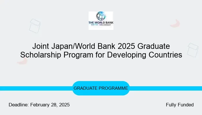 Joint Japan/World Bank 2025 Graduate Scholarship Program for Developing Countries