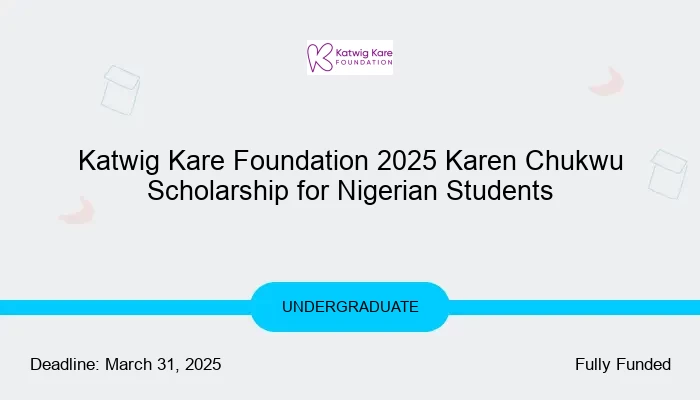 Katwig Kare Foundation 2025 Karen Chukwu Scholarship for Nigerian Students