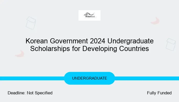 Korean Government 2024 Undergraduate Scholarships for Developing Countries