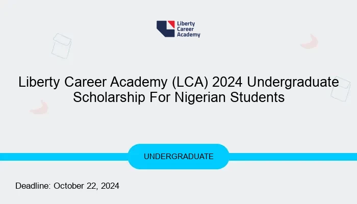 Liberty Career Academy (LCA) 2024 Undergraduate Scholarship For Nigerian Students