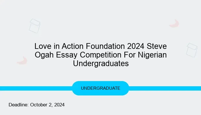 Love in Action Foundation 2024 Steve Ogah Essay Competition For Nigerian Undergraduates