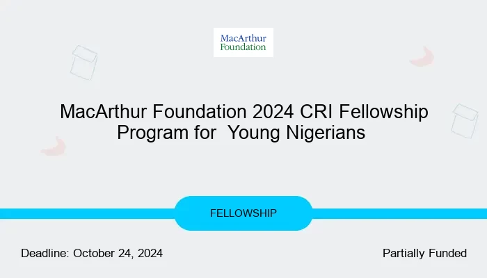 MacArthur Foundation 2024 CRI Fellowship Program for  Young Nigerians