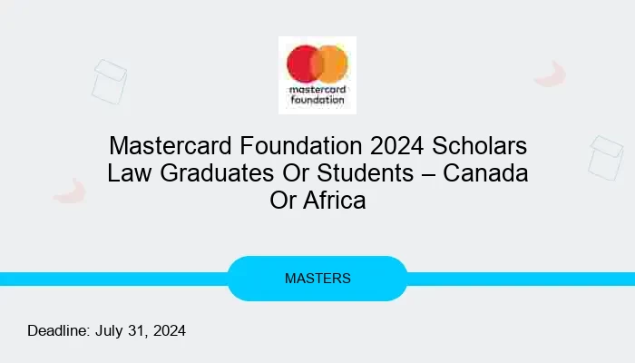 Mastercard Foundation 2024 Scholars Law Graduates Or Students – Canada Or Africa