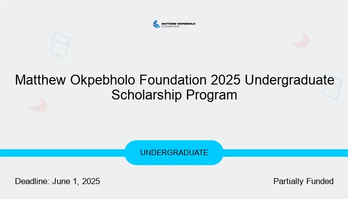 Matthew Okpebholo Foundation 2025 Undergraduate Scholarship Program