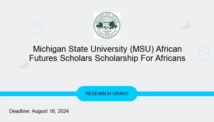 Michigan State University (MSU) African Futures Scholars Scholarship For Africans