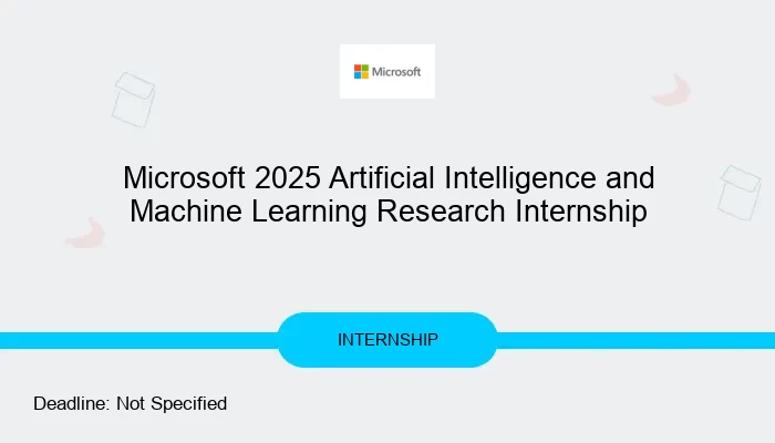Microsoft 2025 Artificial Intelligence and Machine Learning Research Internship