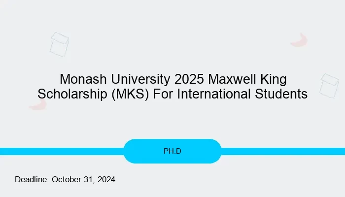 Monash University 2025 Maxwell King Scholarship (MKS) For International Students
