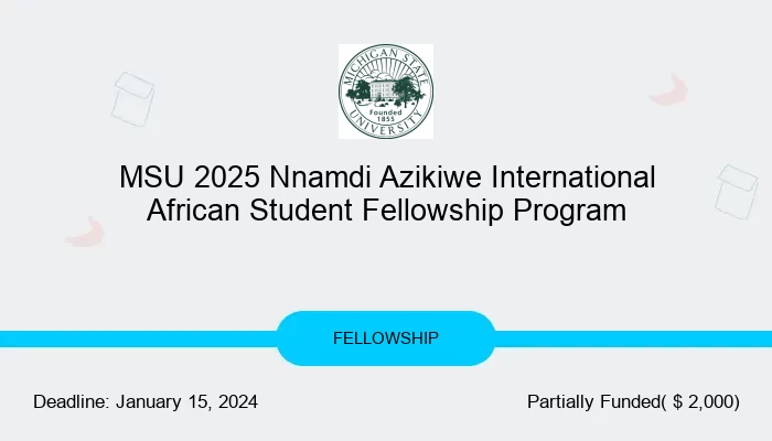 MSU 2025 Nnamdi Azikiwe International African Student Fellowship Program