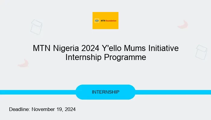 MTN Nigeria 2024 Y'ello Mums Initiative Internship Programme