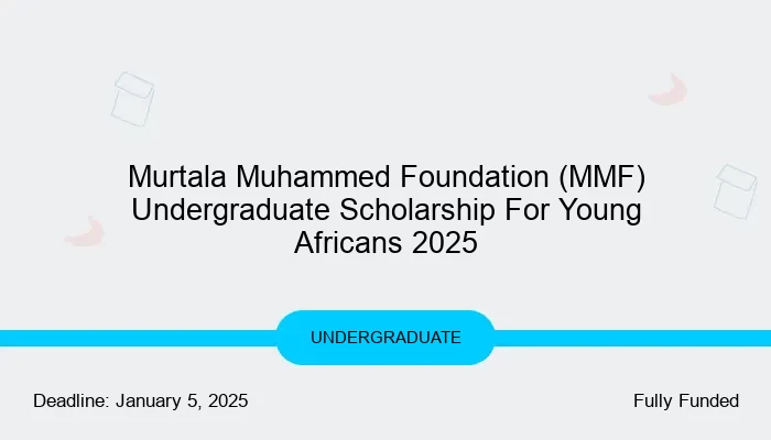Murtala Muhammed Foundation (MMF) Undergraduate Scholarship For Young Africans 2025