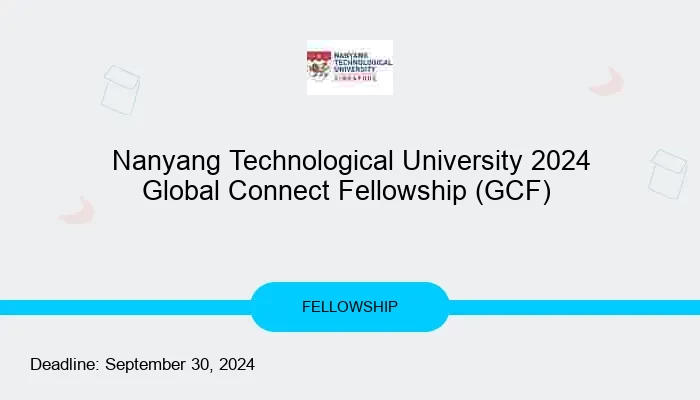 Nanyang Technological University 2024 Global Connect Fellowship (GCF)