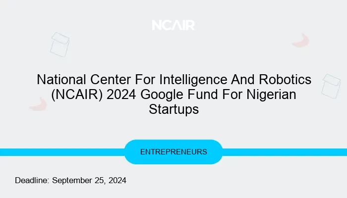 National Center For Intelligence And Robotics (NCAIR) 2024 Google Fund For Nigerian Startups