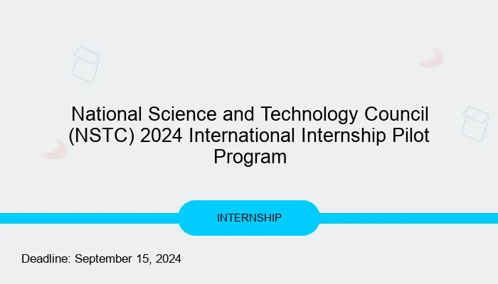 National Science and Technology Council (NSTC) 2024 International Internship Pilot Program
