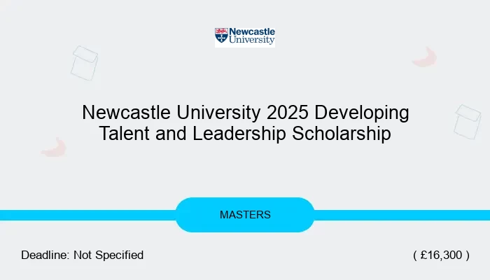 Newcastle University 2025 Developing Talent and Leadership Scholarship