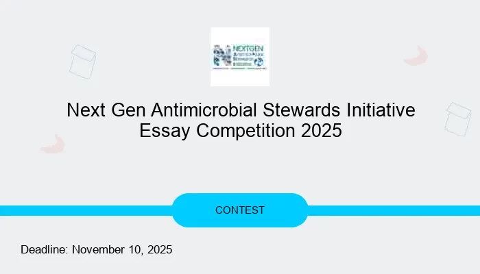 Next Gen Antimicrobial Stewards Initiative Essay Competition 2025