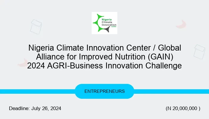 Nigeria Climate Innovation Center / Global Alliance for Improved Nutrition (GAIN) 2024 AGRI-Business Innovation Challenge