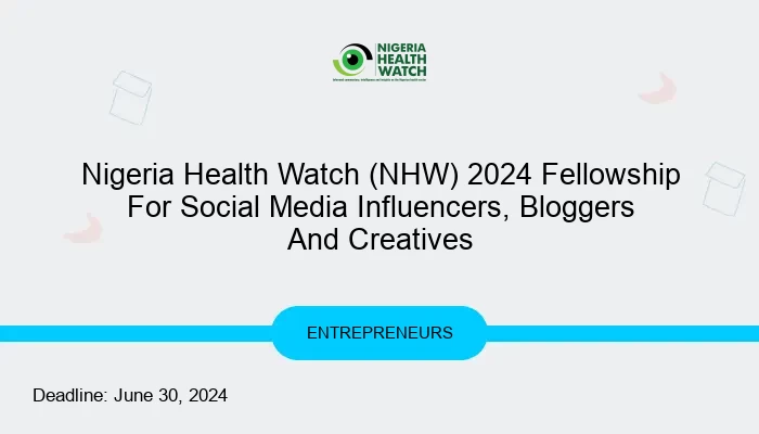 Nigeria Health Watch (NHW) 2024 Fellowship For Social Media Influencers, Bloggers And Creatives
