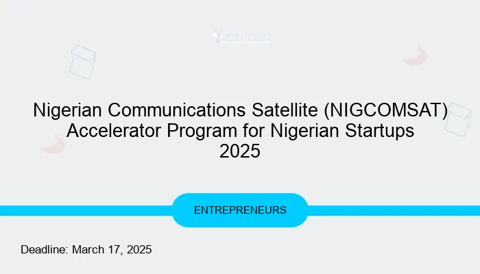 Nigerian Communications Satellite (NIGCOMSAT) Accelerator Program for Nigerian Startups 2025