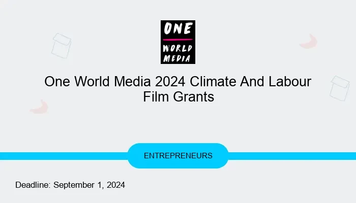 One World Media 2024 Climate And Labour Film Grants