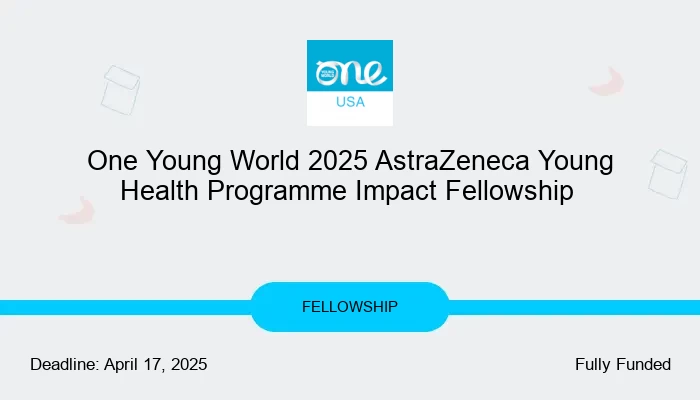 One Young World 2025 AstraZeneca Young Health Programme Impact Fellowship