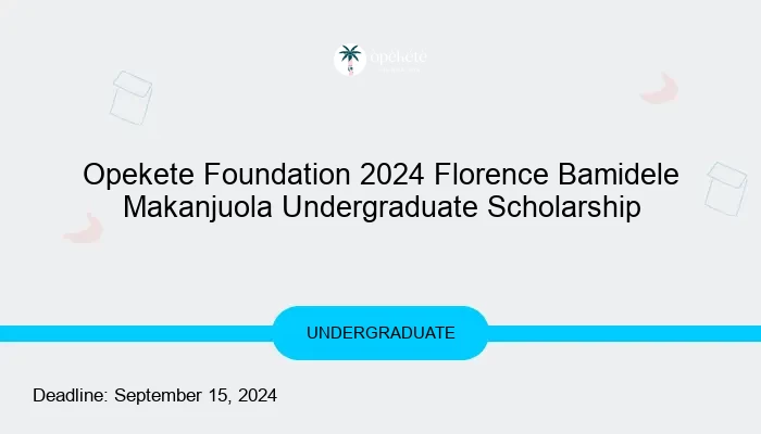 Opekete Foundation 2024 Florence Bamidele Makanjuola Undergraduate Scholarship