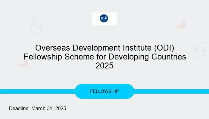 Overseas Development Institute (ODI) Fellowship Scheme for Developing Countries 2025