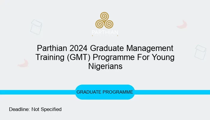 Parthian 2024 Graduate Management Training (GMT) Programme For Young Nigerians