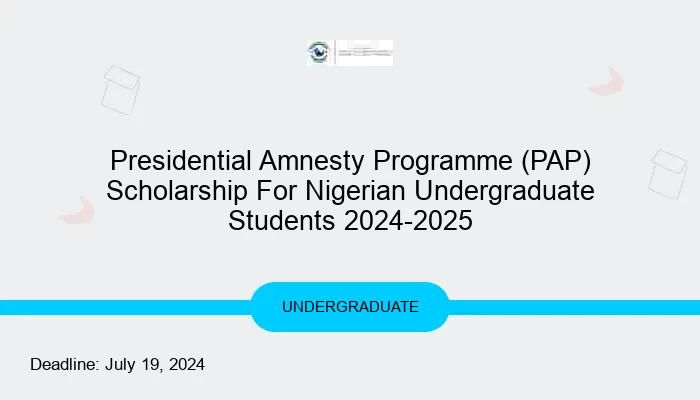 Presidential Amnesty Programme (PAP) Scholarship For Nigerian Undergraduate Students 2024-2025