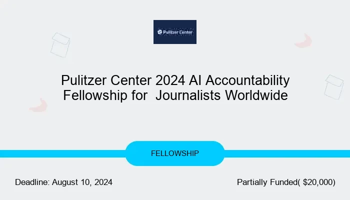 Pulitzer Center 2024 AI Accountability Fellowship for  Journalists Worldwide