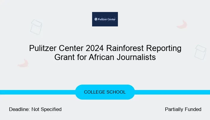Pulitzer Center 2024 Rainforest Reporting Grant for African Journalists