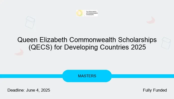 Queen Elizabeth Commonwealth Scholarships (QECS) for Developing Countries 2025