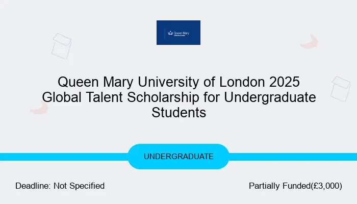 Queen Mary University of London 2025 Global Talent Scholarship for Undergraduate Students