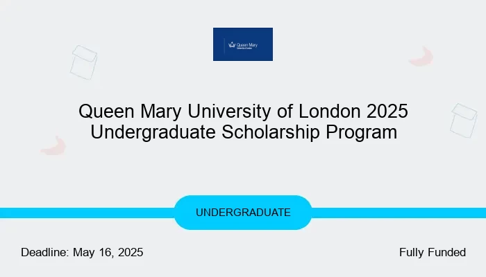 Queen Mary University of London 2025  Undergraduate Scholarship Program