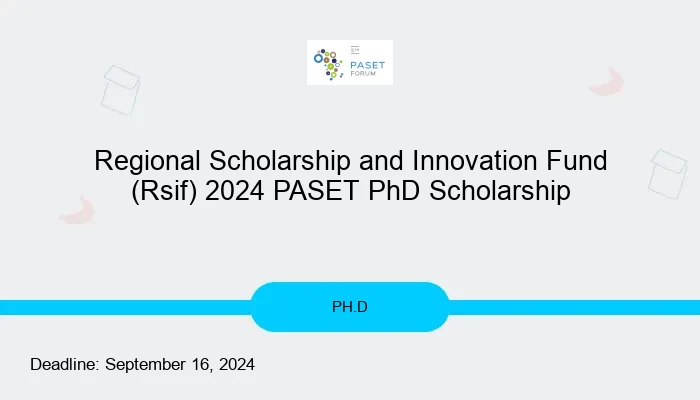 Regional Scholarship and Innovation Fund (Rsif) 2024 PASET PhD Scholarship