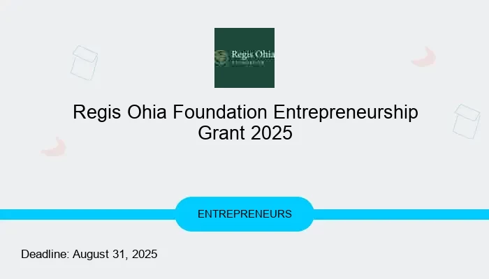 Regis Ohia Foundation Entrepreneurship Grant 2025