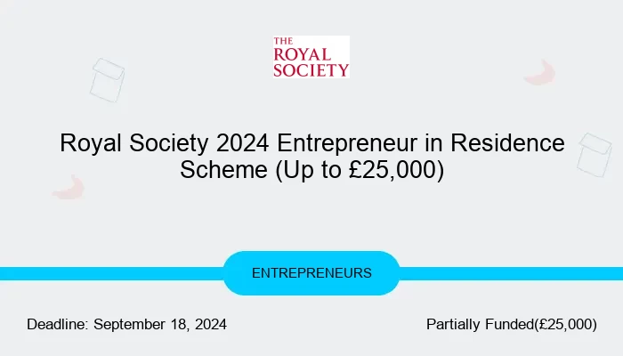 Royal Society 2024 Entrepreneur in Residence Scheme (Up to £25,000)