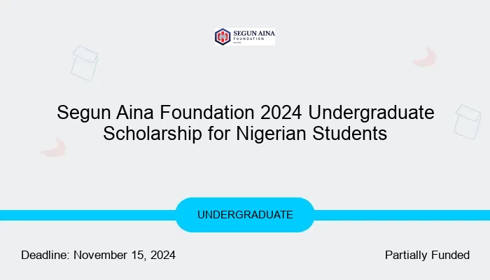 Segun Aina Foundation 2024 Undergraduate Scholarship for Nigerian Students