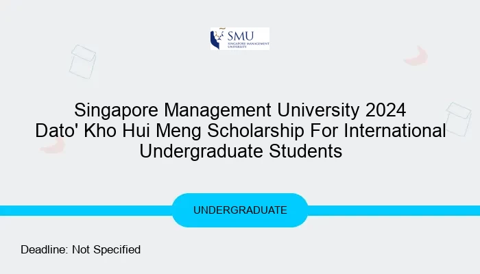Singapore Management University 2024 Dato' Kho Hui Meng Scholarship For International Undergraduate Students