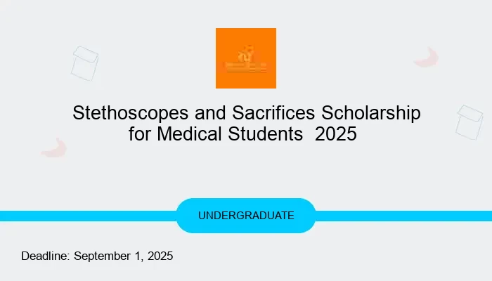 Stethoscopes and Sacrifices Scholarship for Medical Students  2025