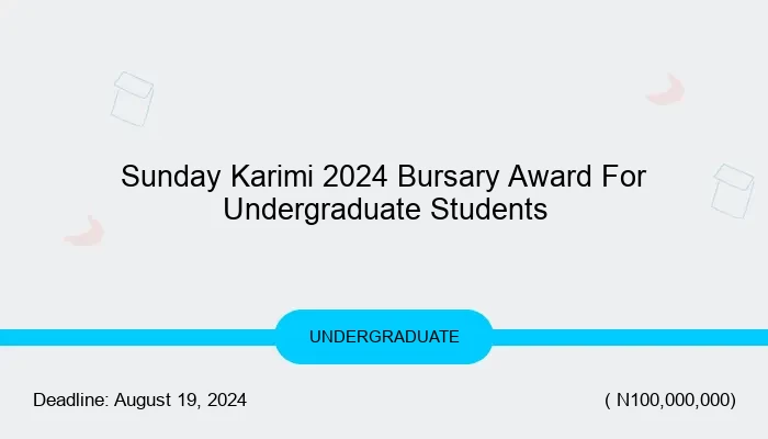 Senator Sunday Karimi 2024 Bursary Award For Nigerian Undergraduate Students