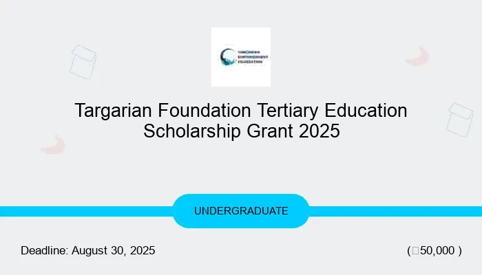 Targarian Foundation Tertiary Education Scholarship Grant 2025
